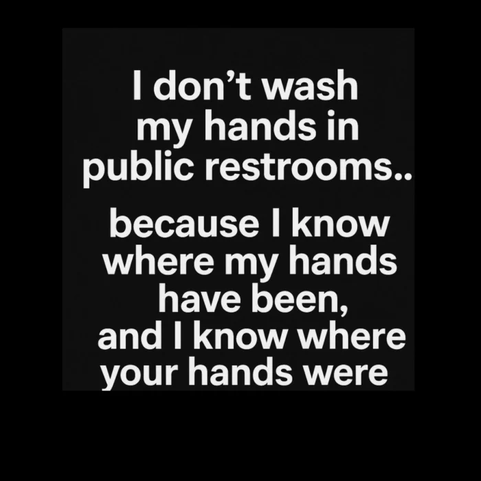 A humorous message about handwashing in public restrooms.